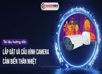 Hướng dẫn Lắp Đặt & Cấu Hình Camera Thân Nhiệt Dahua